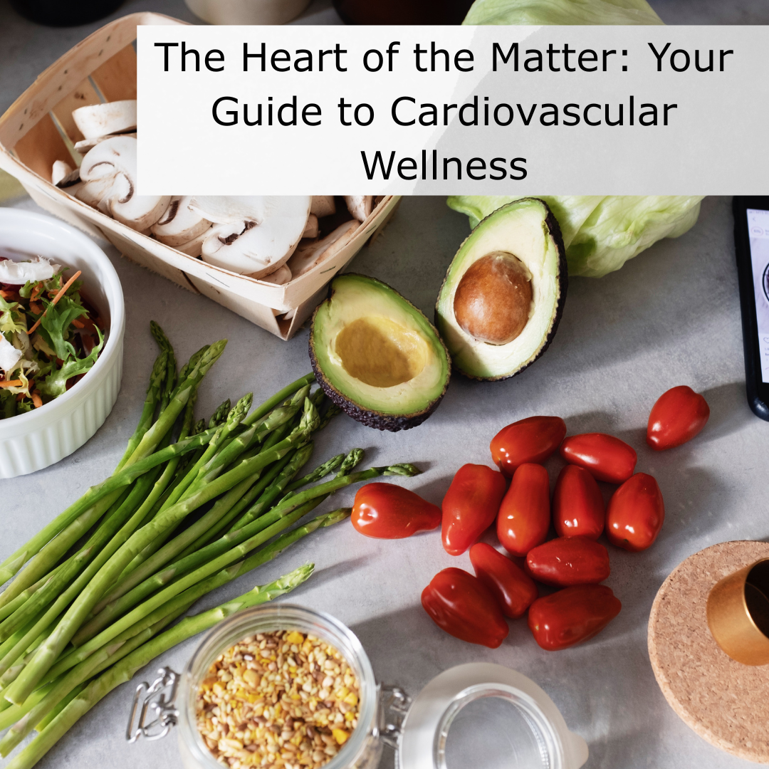 The Heart of the Matter: Your Guide to Cardiovascular Wellness